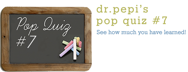 Dr. Pepi’s Health Pop Quiz #7