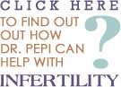 Find out how Dr Pepi handles infertility