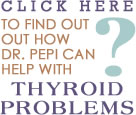 Find out how Dr Pepi can help with thyroid problems