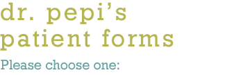 Dr. Pepi's patient forms
