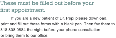 These must be filled out before your first appointment