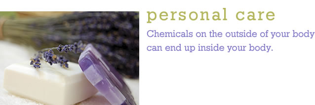 Personal Care. Chemicals on teh outside of your body can end up inside your body.