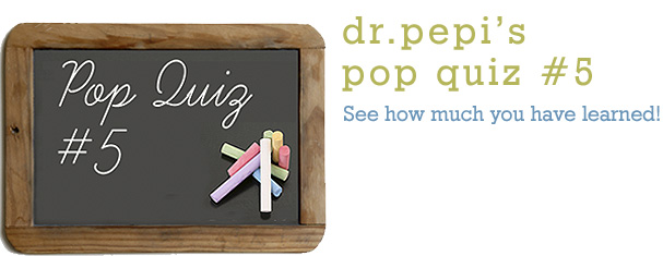 Dr. Pepi’s Health Pop Quiz #5