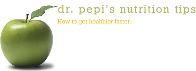 Dr. Pepi's Nutrition tips