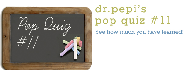 Dr. Pepi’s Health Pop Quiz #11