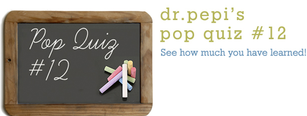 Dr. Pepi’s Health Pop Quiz #12