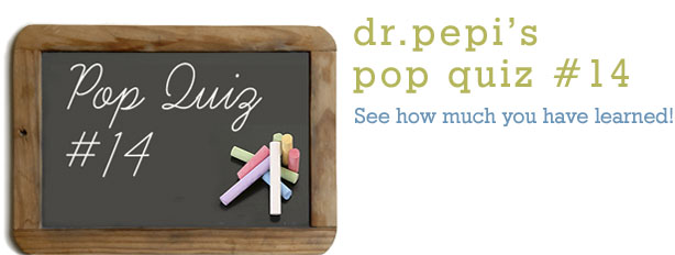 Dr. Pepi’s Health Pop Quiz #14