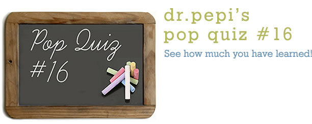 Dr. Pepi’s Health Pop Quiz #16
