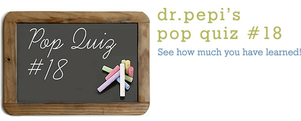 Dr. Pepi’s Health Pop Quiz #18
