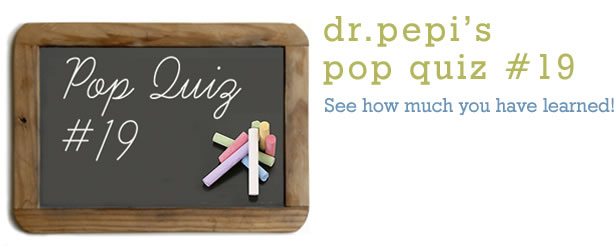 Dr. Pepi’s Health Pop Quiz #19
