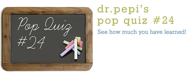 Dr. Pepi’s Health Pop Quiz #24