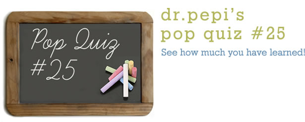 Dr. Pepi’s Health Pop Quiz #25